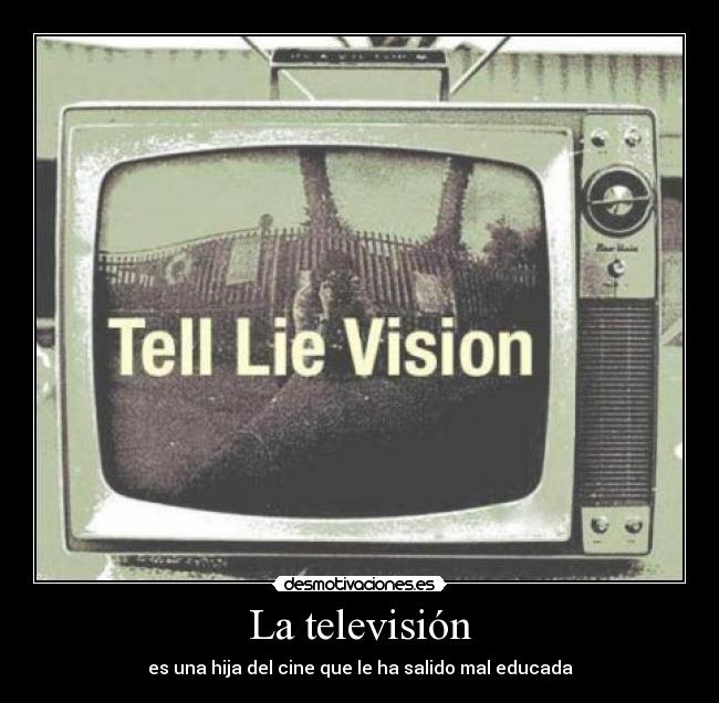 La televisión - es una hija del cine que le ha salido mal educada