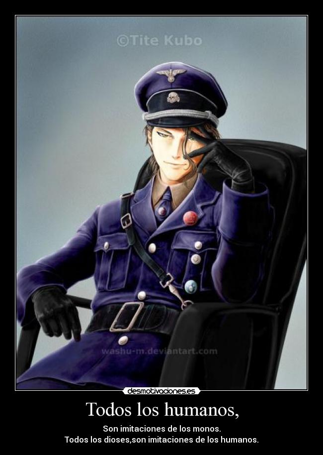 Todos los humanos, - Son imitaciones de los monos.
Todos los dioses,son imitaciones de los humanos.