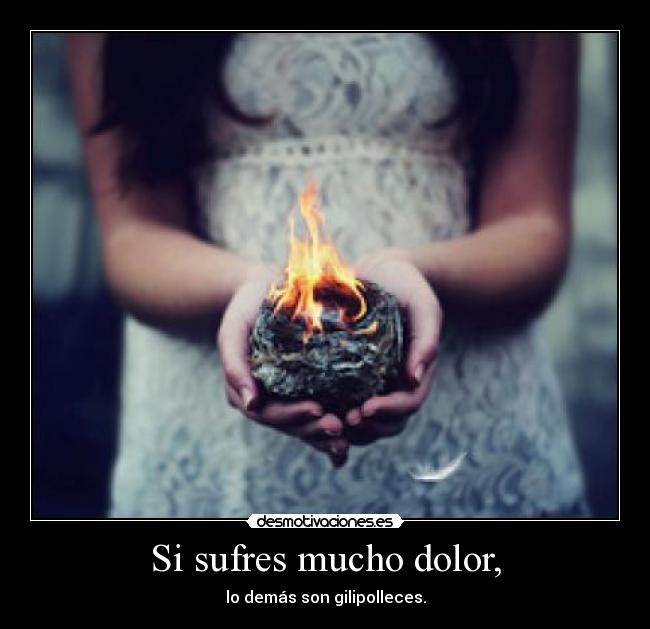 Si sufres mucho dolor, -