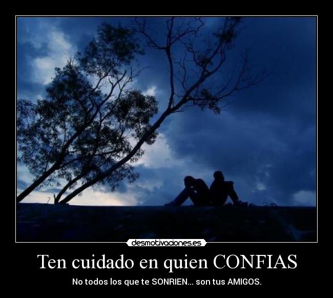 Ten cuidado en quien CONFIAS -