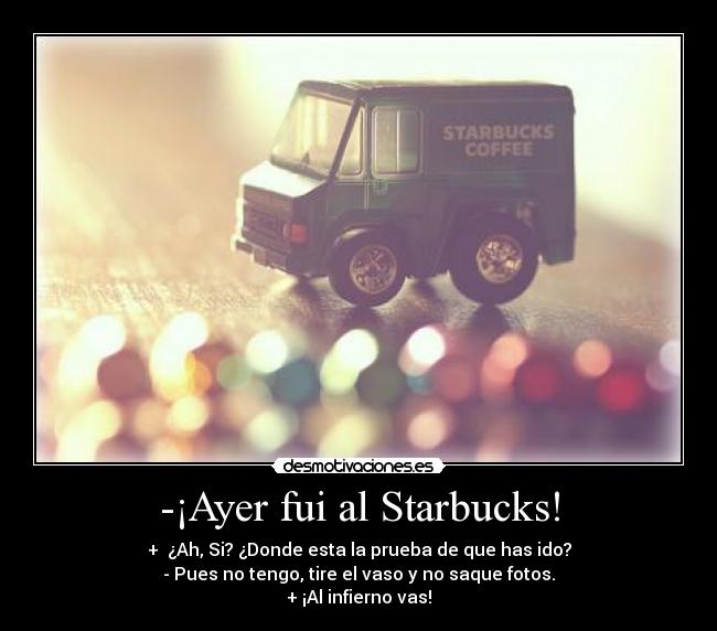 -¡Ayer fui al Starbucks! -