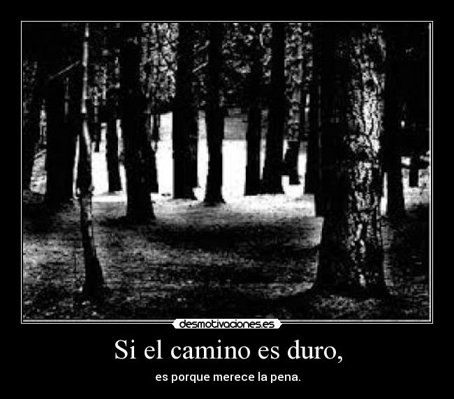 Si el camino es duro, -
