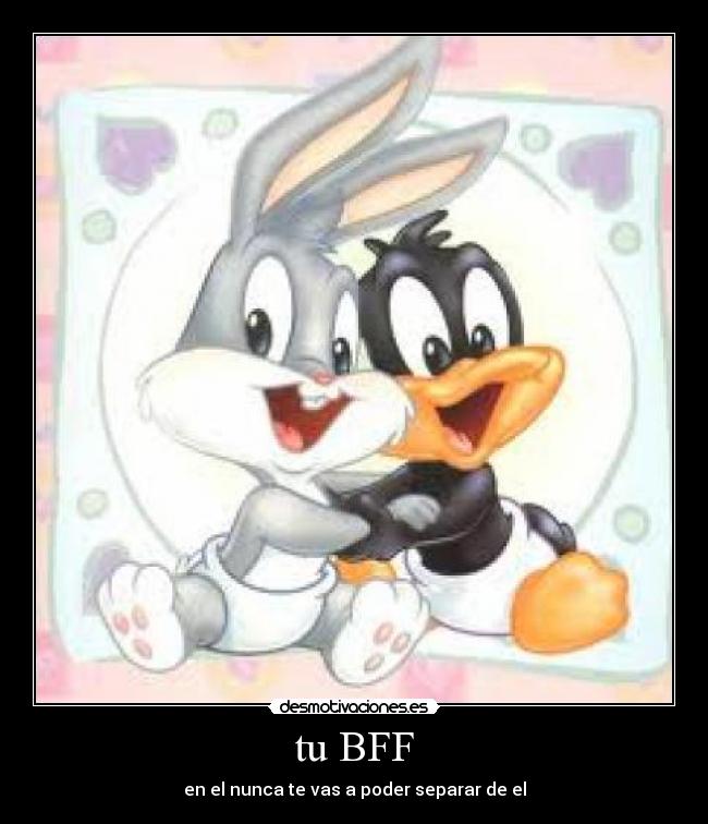 tu BFF - en el nunca te vas a poder separar de el