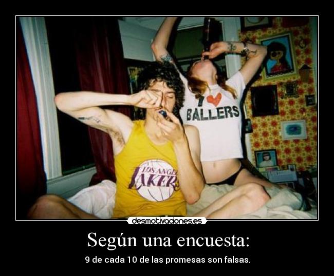 Según una encuesta: - 9 de cada 10 de las promesas son falsas.