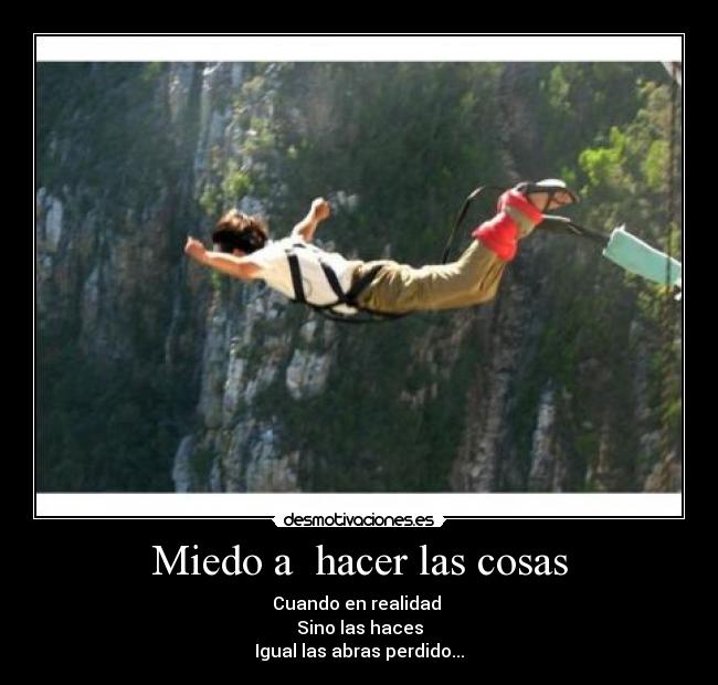 Miedo a  hacer las cosas - 
