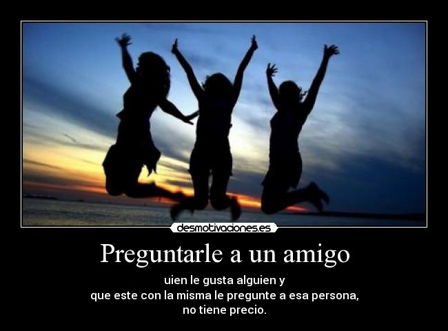 carteles preguntarle amigo desmotivaciones