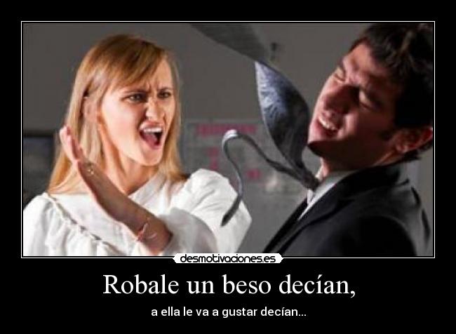 carteles robale beso decian ella gustar decian desmotivaciones