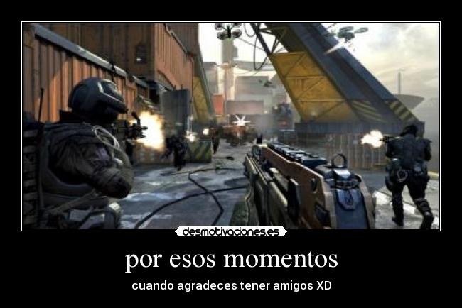 por esos momentos - cuando agradeces tener amigos XD