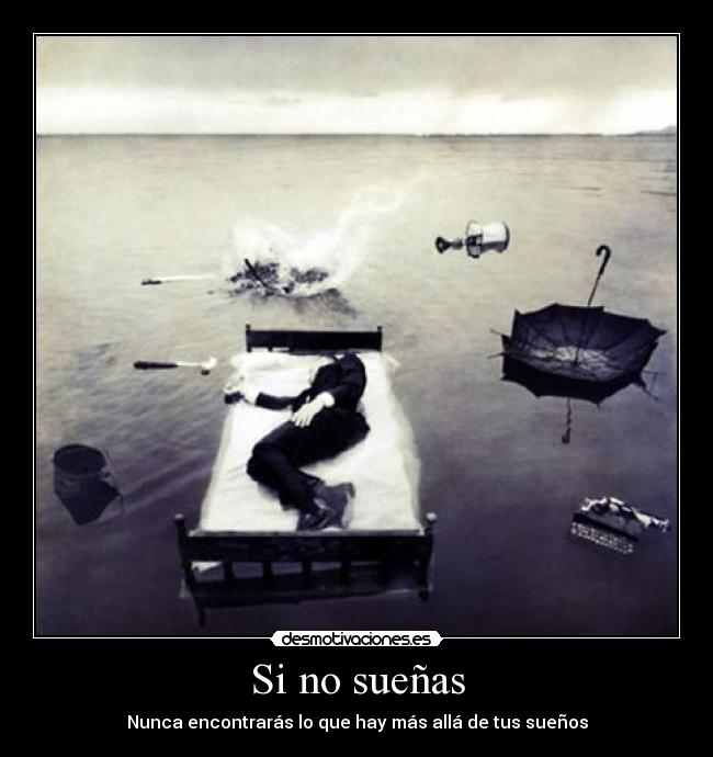 Si no sueñas - Nunca encontrarás lo que hay más allá de tus sueños