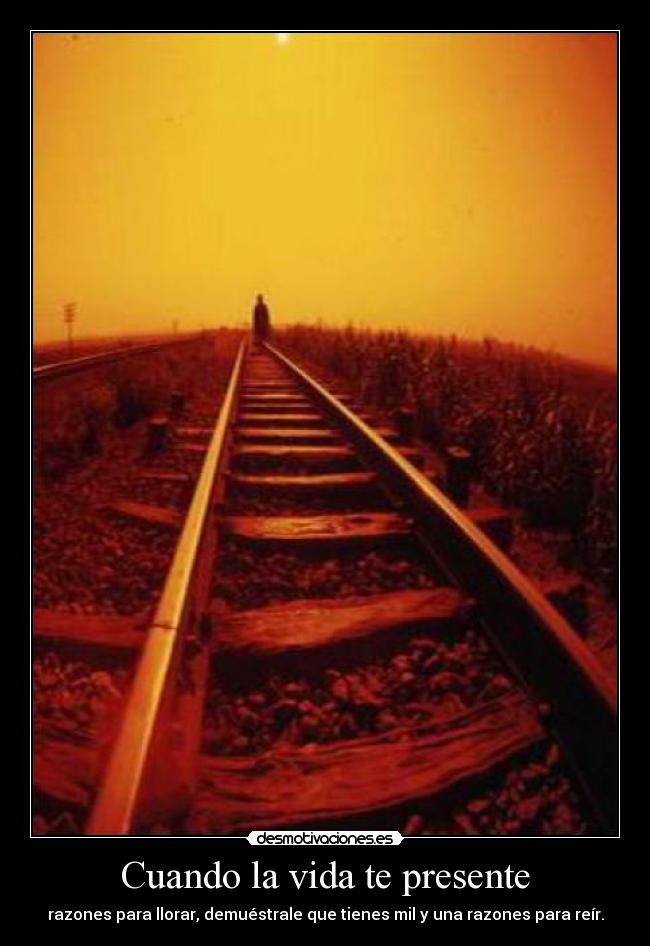 Cuando la vida te presente - razones para llorar, demuéstrale que tienes mil y una razones para reír.