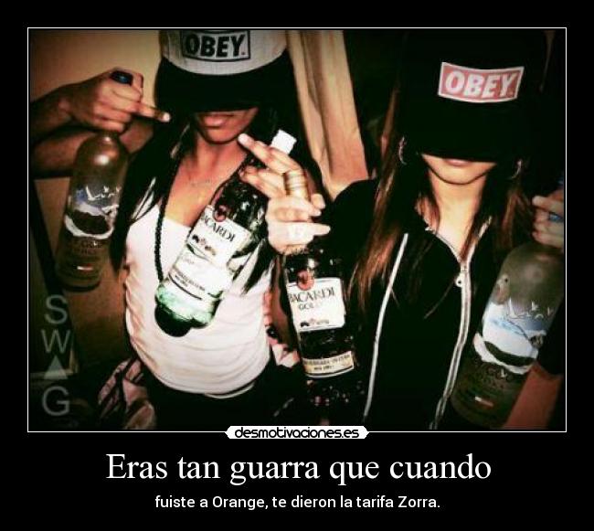 Eras tan guarra que cuando - 