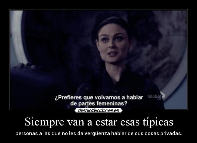 Siempre van a estar esas típicas - personas a las que no les da vergüenza hablar de sus cosas privadas.