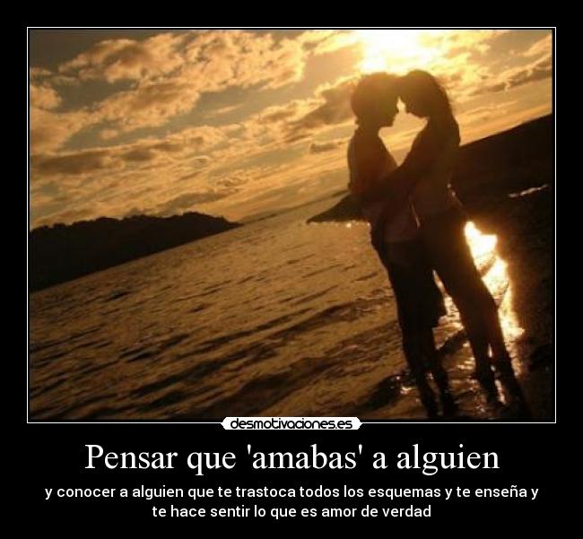 Pensar que amabas a alguien -