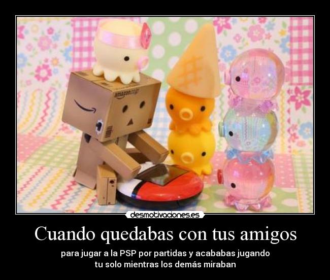 Cuando quedabas con tus amigos -