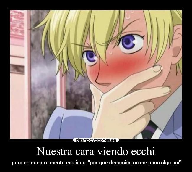 Nuestra cara viendo ecchi -