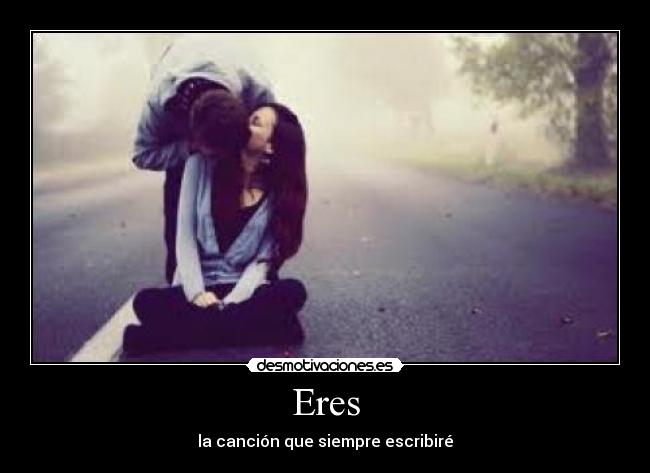 Eres - la canción que siempre escribiré