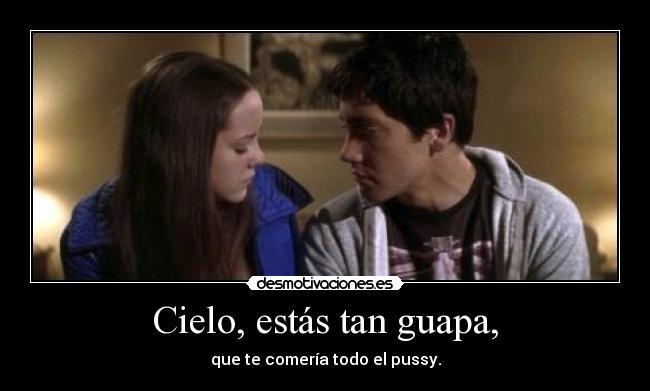 Cielo, estás tan guapa, - que te comería todo el pussy.