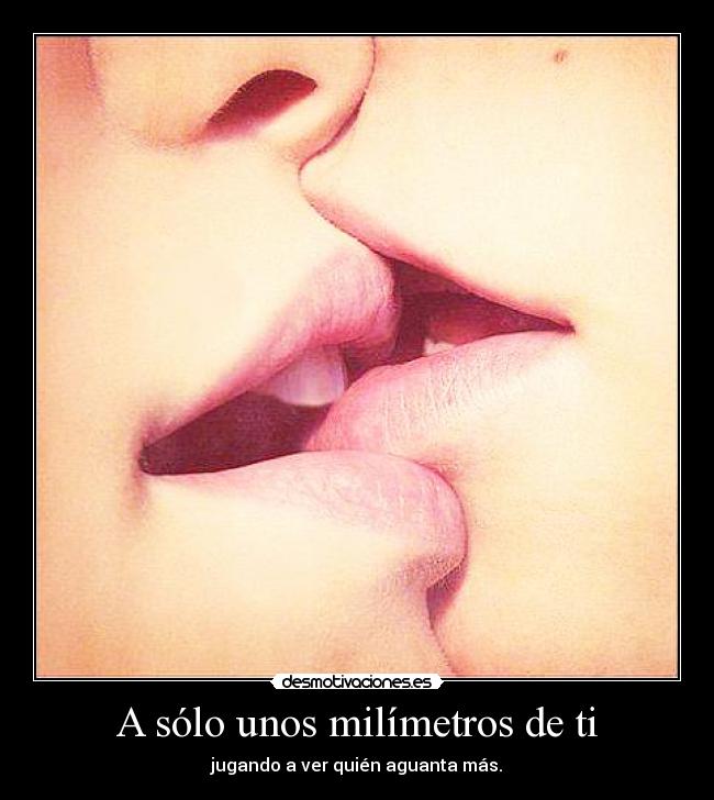 A sólo unos milímetros de ti - 
