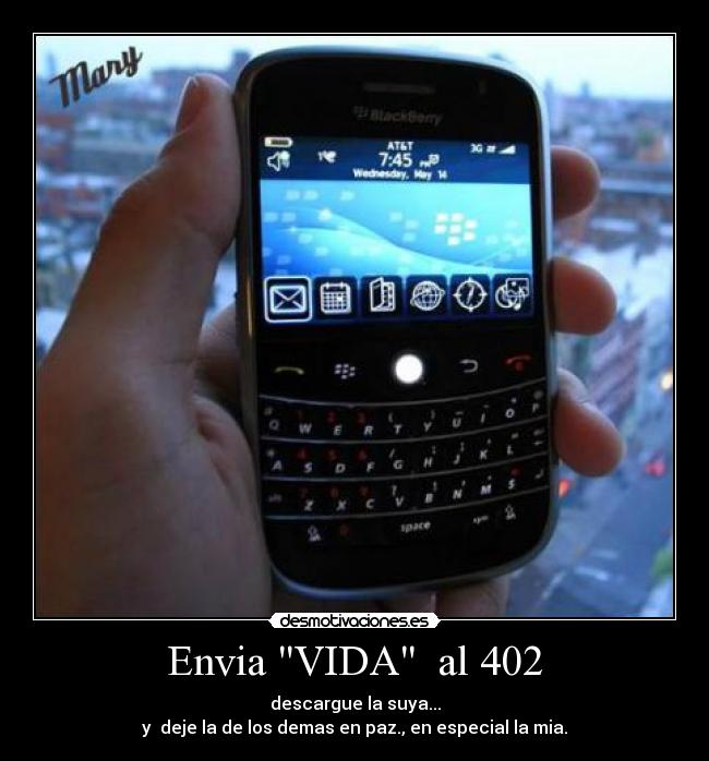Envia VIDA al 402 - descargue la suya...
y deje la de los demas en paz., en especial la mia.