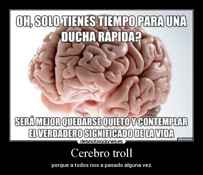 Cerebro troll - porque a todos nos a pasado alguna vez.