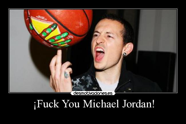 ¡Fuck You Michael Jordan! -