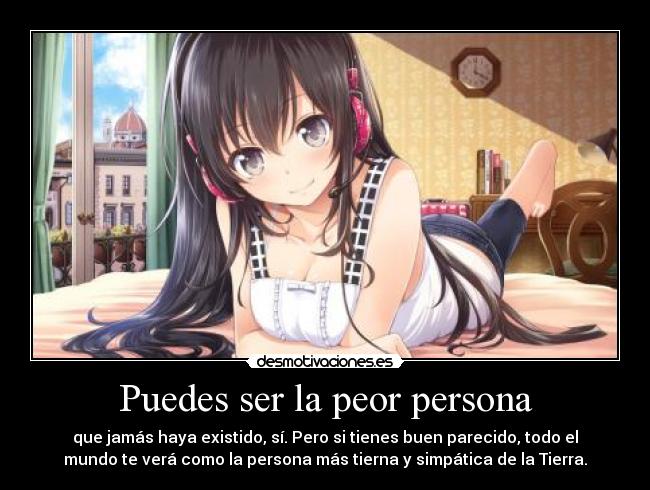 Puedes ser la peor persona -