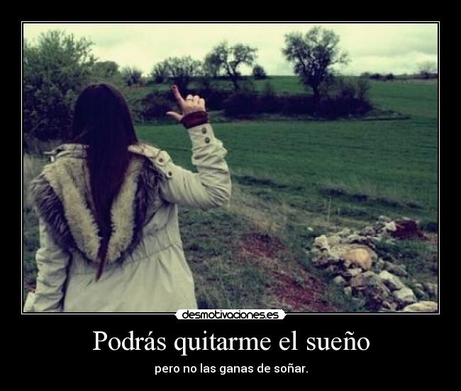 Podrás quitarme el sueño -