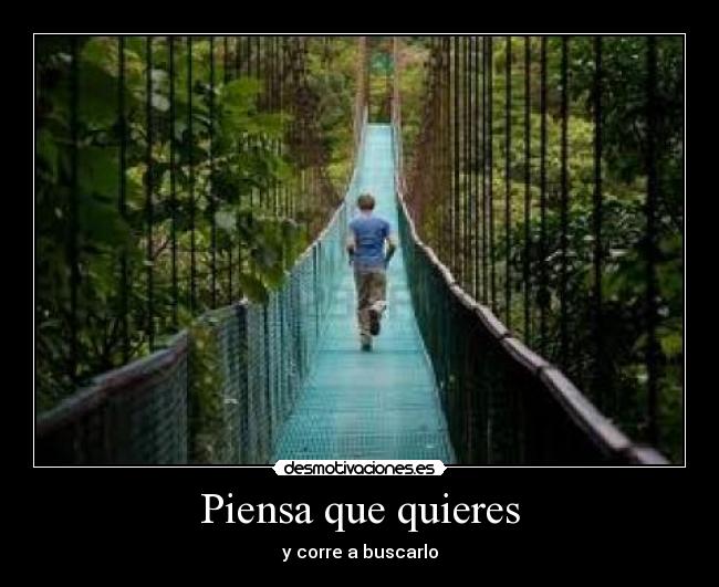 Piensa que quieres - y corre a buscarlo
