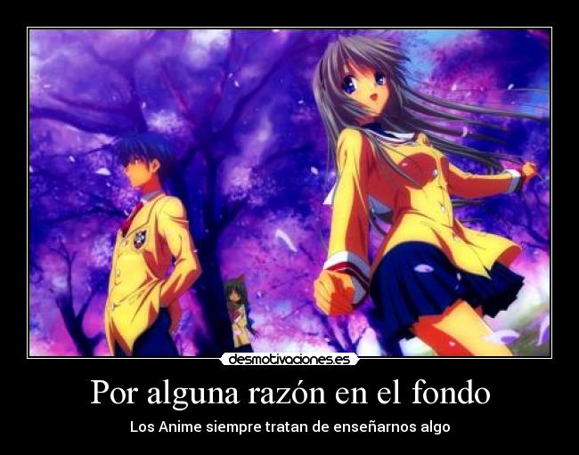 Por alguna razón en el fondo - Los Anime siempre tratan de enseñarnos algo