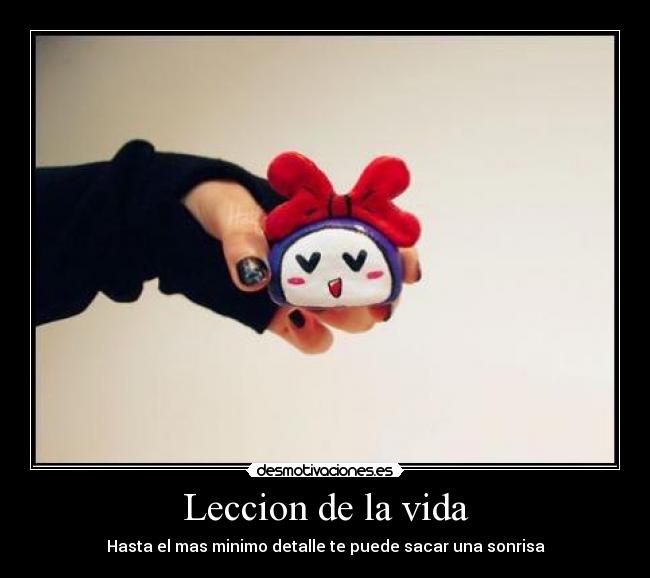 Leccion de la vida - Hasta el mas minimo detalle te puede sacar una sonrisa