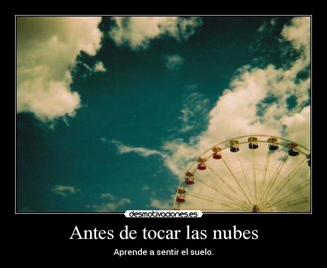 Antes de tocar las nubes - Aprende a sentir el suelo.