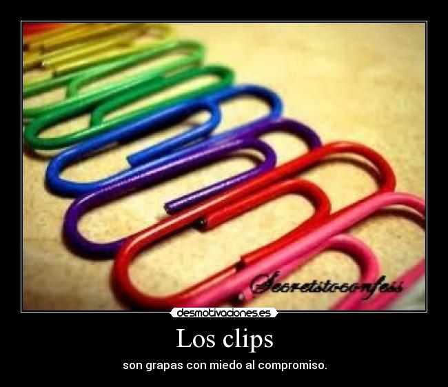 Los clips - son grapas con miedo al compromiso.