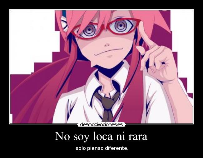 No soy loca ni rara - solo pienso diferente.