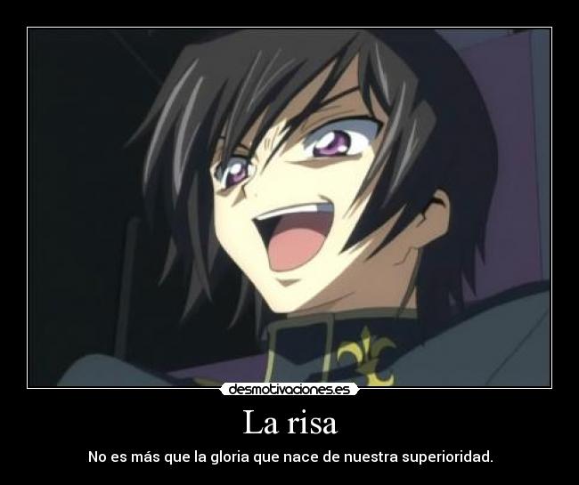 La risa - No es más que la gloria que nace de nuestra superioridad.