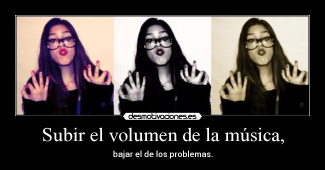 Subir el volumen de la música, - 