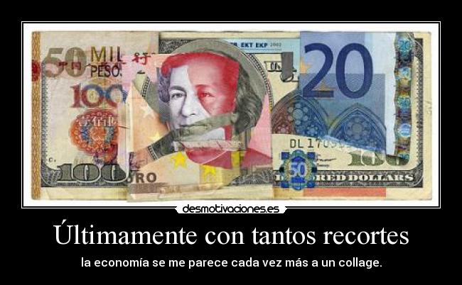 Últimamente con tantos recortes -