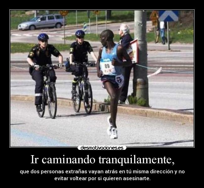 Ir caminando tranquilamente, - 