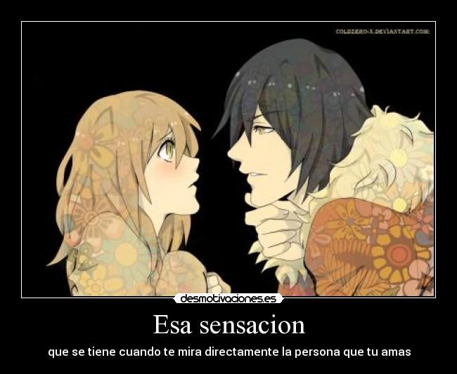 Esa sensacion - que se tiene cuando te mira directamente la persona que tu amas