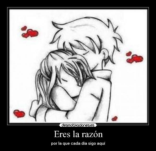 Eres la razón - por la que cada día sigo aquí
