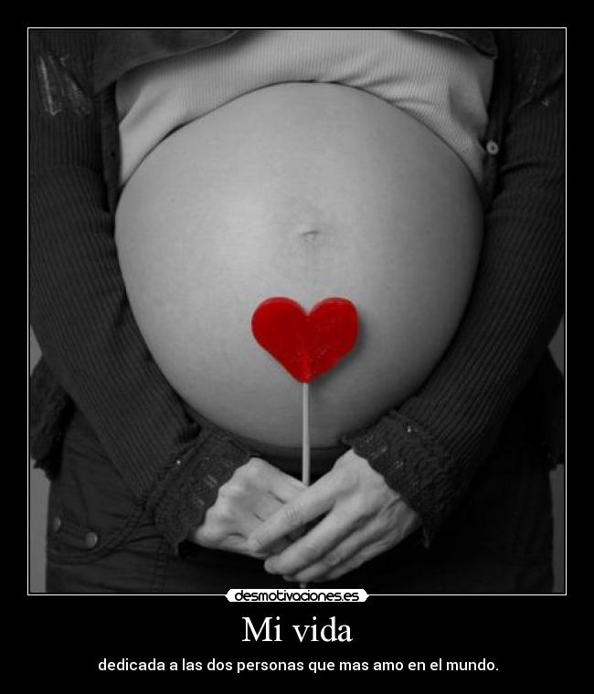 Mi vida - dedicada a las dos personas que mas amo en el mundo.