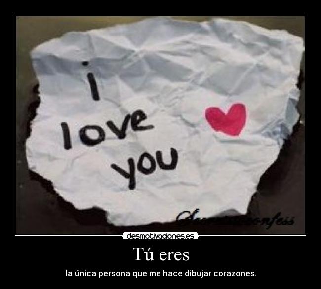 Tú eres - la única persona que me hace dibujar corazones.