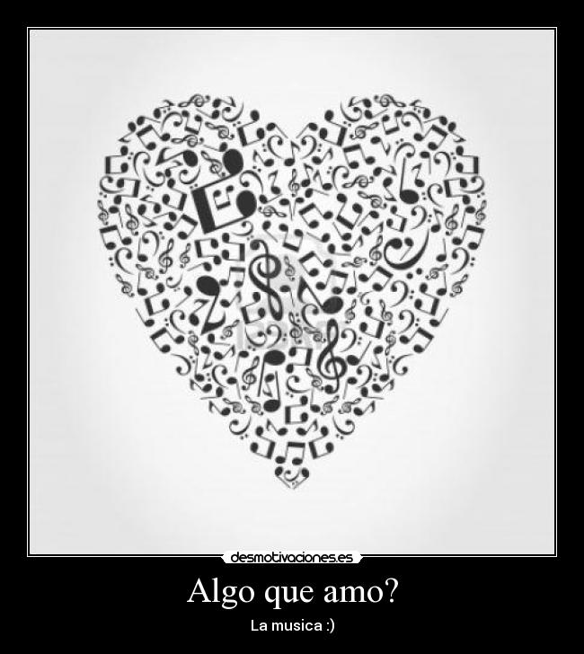 Algo que amo? - La musica :)