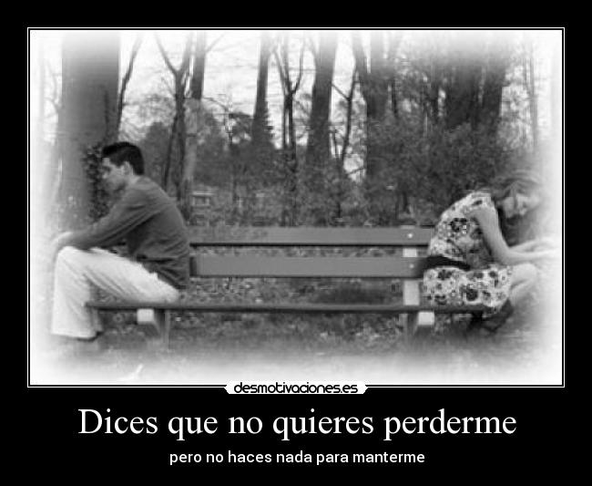 Dices que no quieres perderme - 