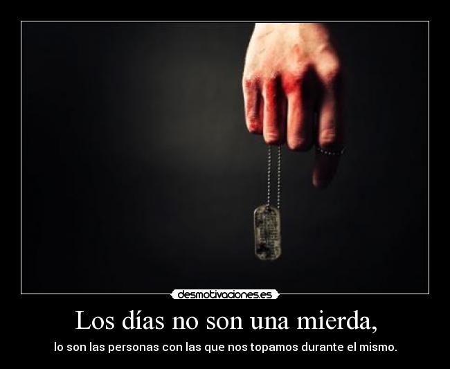 Los días no son una mierda, - 