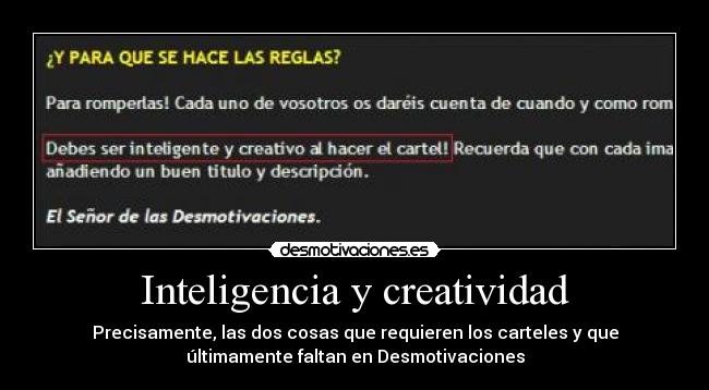 Inteligencia y creatividad - Precisamente, las dos cosas que requieren los carteles y que
últimamente faltan en Desmotivaciones