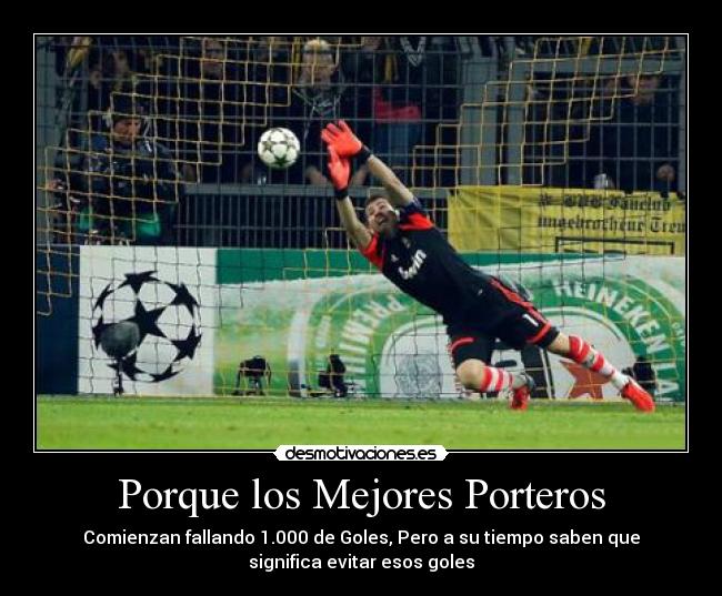 Porque los Mejores Porteros - Comienzan fallando 1.000 de Goles, Pero a su tiempo saben que
significa evitar esos goles