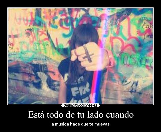 Está todo de tu lado cuando - la musica hace que te muevas ♫