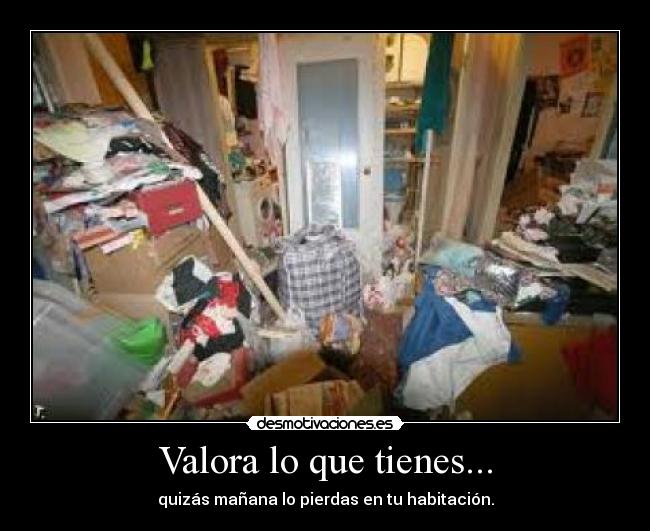 carteles valora que tienes quizas manana pierdas habitaciones desmotivacioneses desmotivaciones