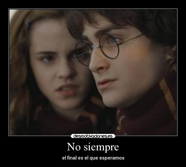 No siempre - el final es el que esperamos