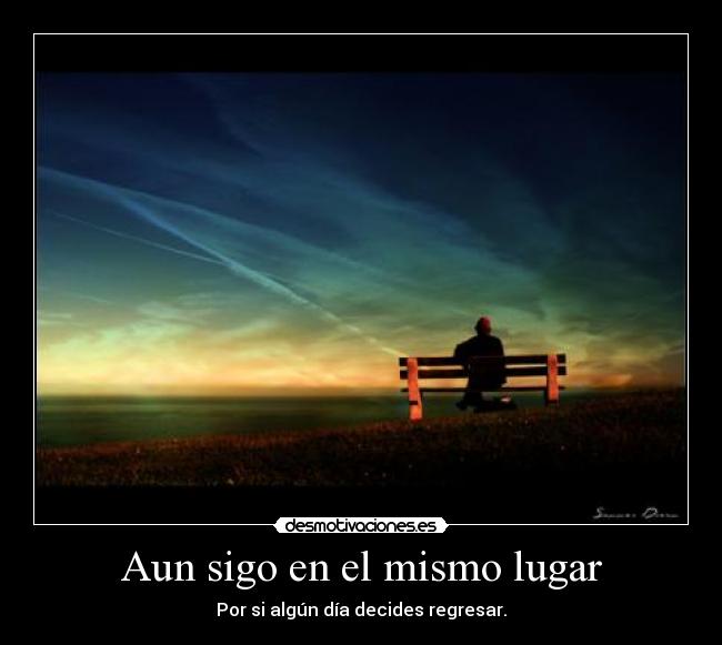 Aun sigo en el mismo lugar -